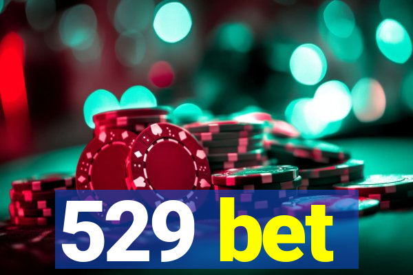 529 bet